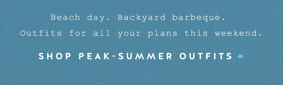 Shop Peak- Summer Outfits