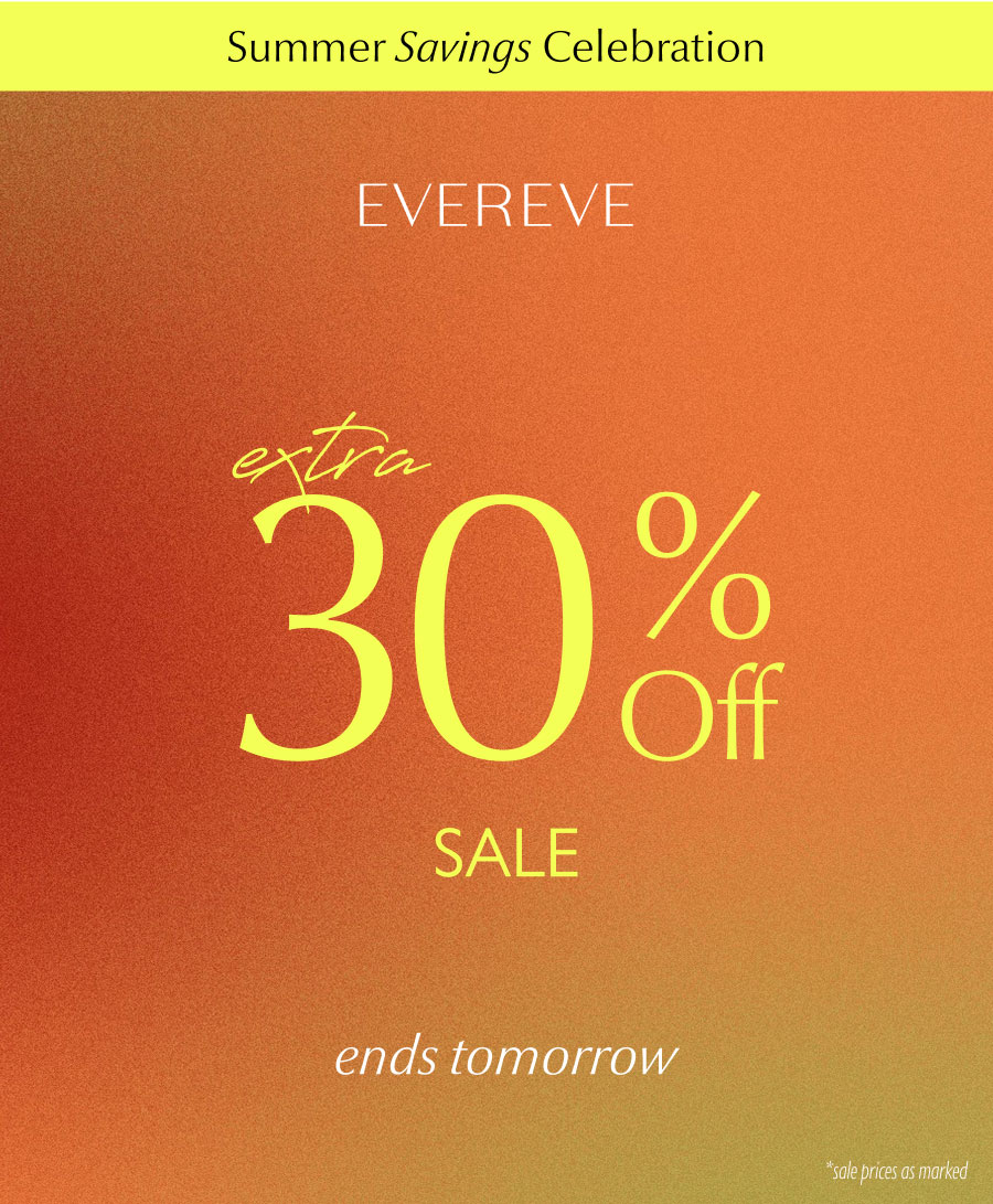 Summer Savings Celebration. Extra 30% off ends tomorrow (*Sale prices as marked)