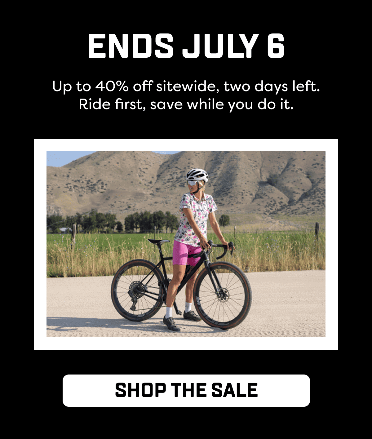 Up to 40% off sitewide, two days left. Ride first, save while you do it.