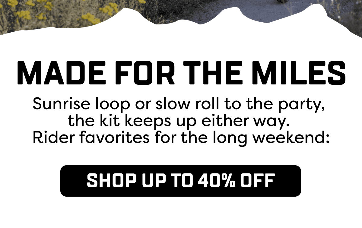 Sunrise loop or slow roll to the party,  the kit keeps up either way.  Rider favorites for the long weekend: