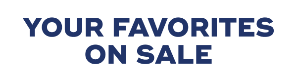 YOUR FAVORITES ON SALE