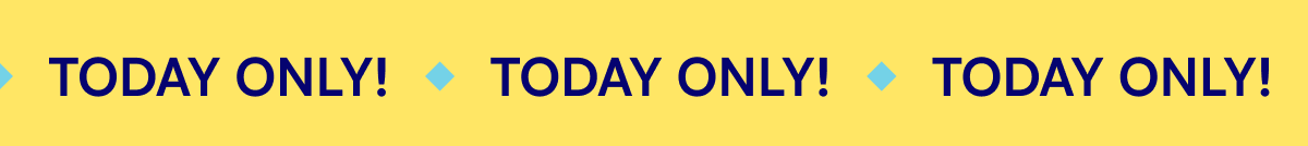 TODAY ONLY! TODAY ONLY! TODAY ONLY! TODAY ONLY!