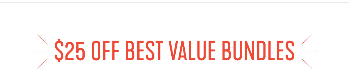 $25 OFF Best Value Bundles