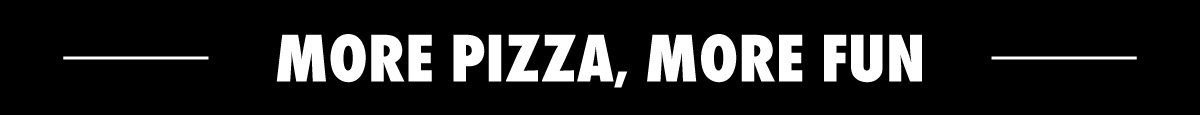 More Pizza, More Fun