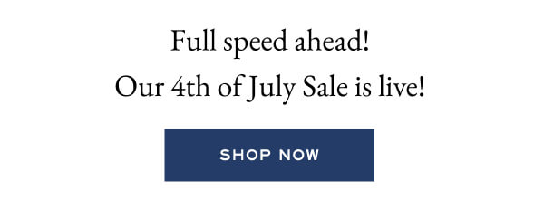 Full speed ahead! - Our 4th of July sale is live! - Shop now