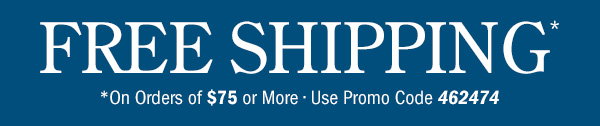 Free Shipping on Orders Of $75 or More | Use Promo Code 462474