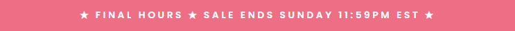★ Final Hours ★ Sale Ends Sunday 11:59pm EST ★