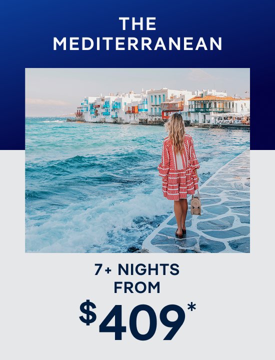 Mediterranean – 7+ Nights – Click to View Cruises & Book Now