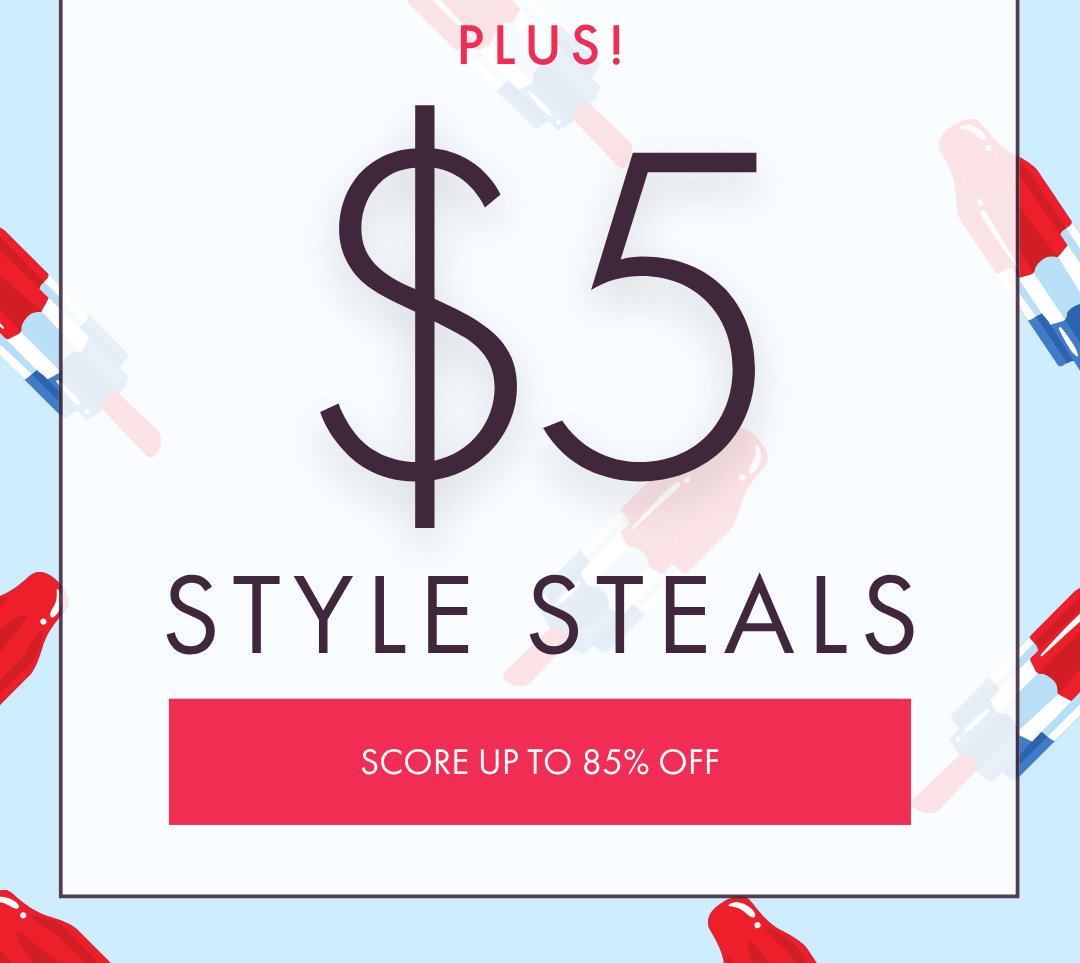 PLUS! $5 STYLE STEALS
