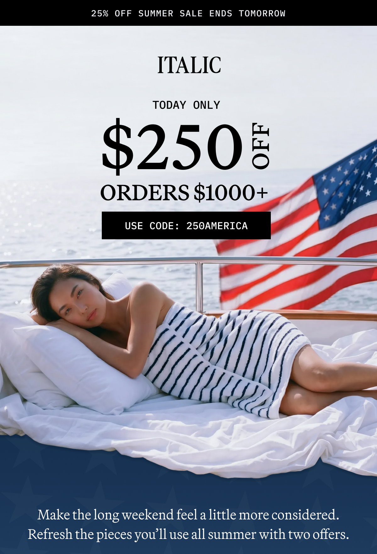 ITALIC | 25.0% OFF Sitewide | $250 off for orders $1000