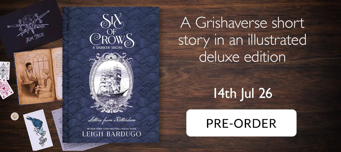 Six of Crows: A Darker Shore by Leigh Bardugo |  A Grishaverse short story in an illustrated deluxe edition | 14th Jul 2026 | PRE-ORDER