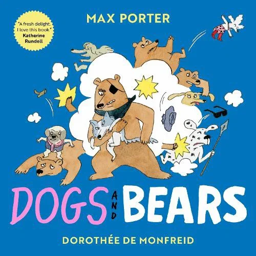 Dogs and Bears by Max Porter; illustrated by Dorothee de Monfreid
