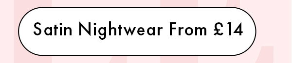 Satin Nightwear From £14