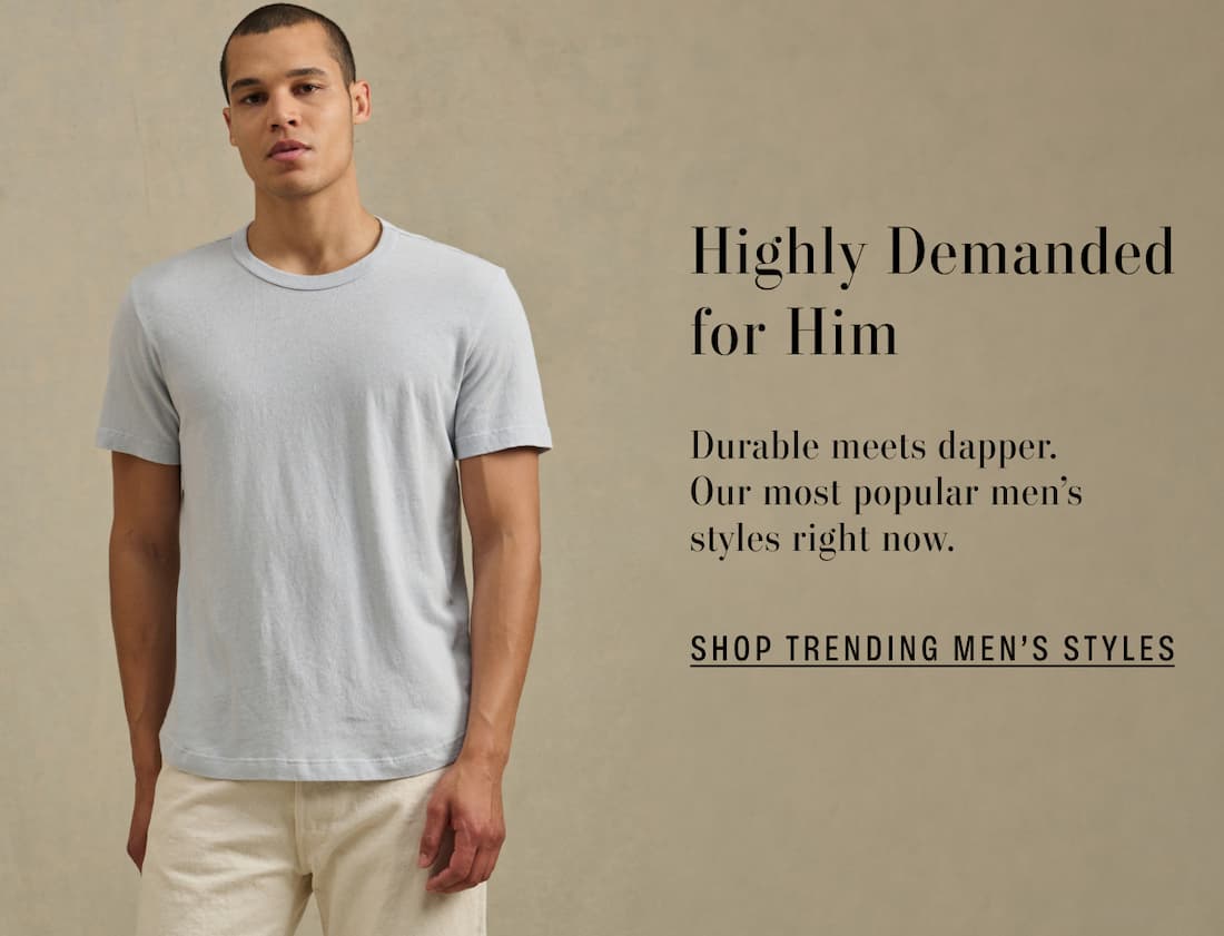 Image shows a model wearing the Luka Top in Diamond. Text reads: Highly demanded for him. Durable meets dapper. Our most popular men’s styles right now.