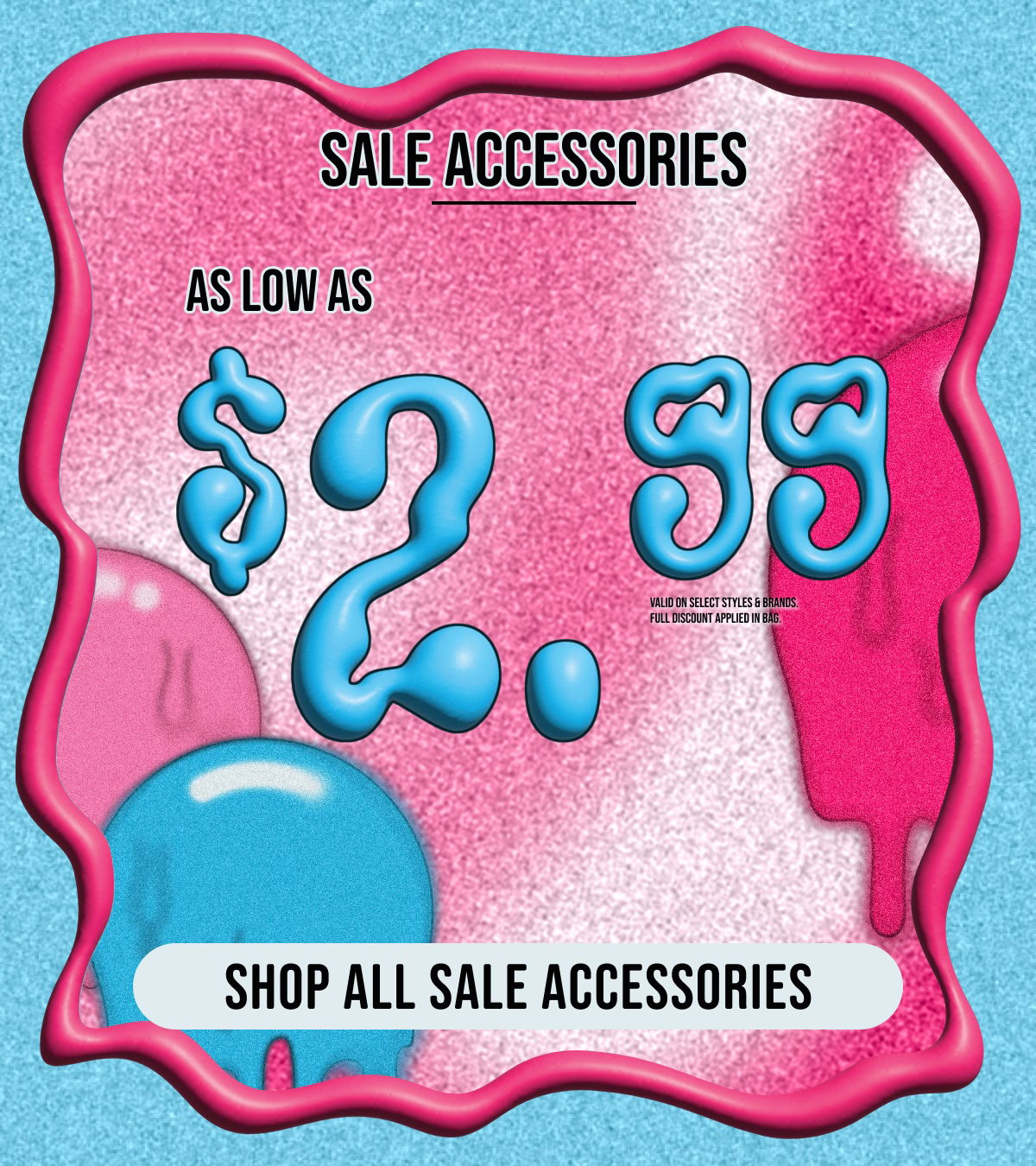Shop all sale accessories starting at $2.99!