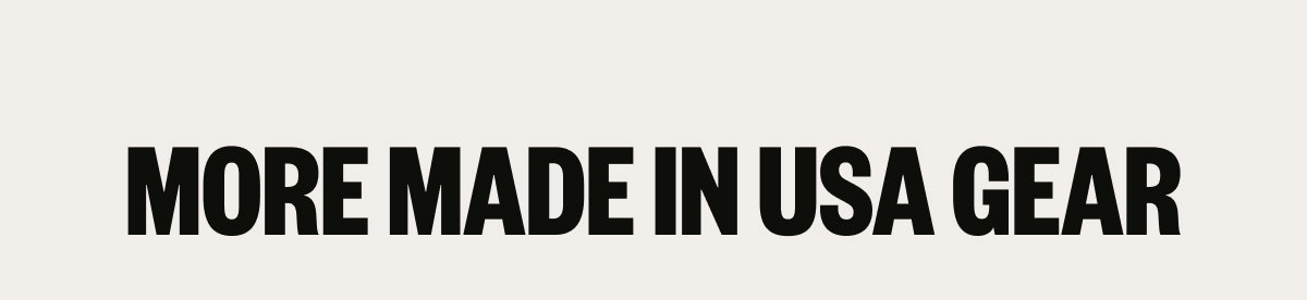 More Made in USA Gear