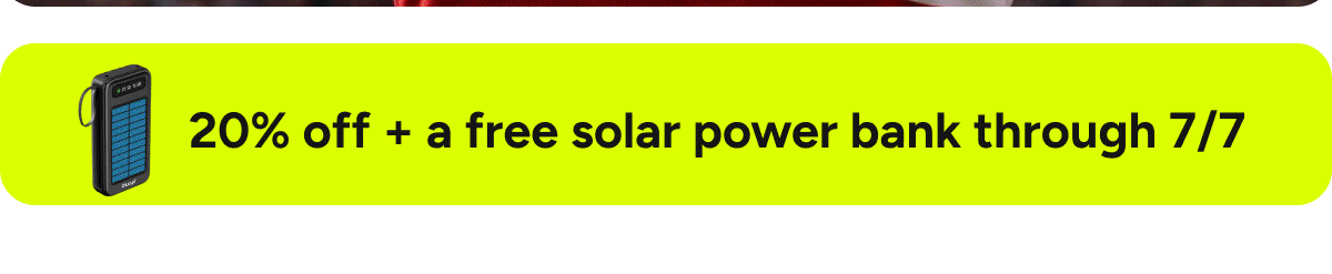 20% off + a free solar power bank through 7/7
