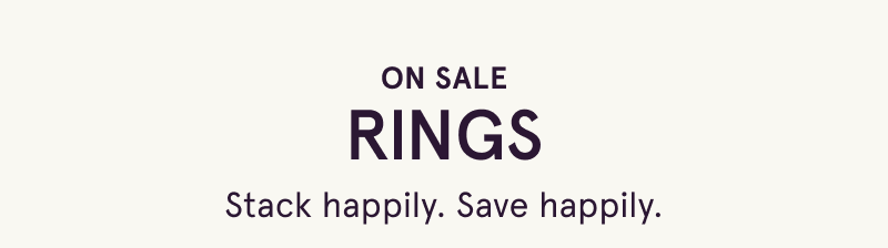 On sale rings. Stack happily. Save happily. 