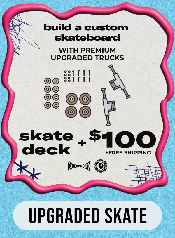 Add $100 to a deck of your choice to make it a premium skate complete, featuring Independent and Thunder trucks