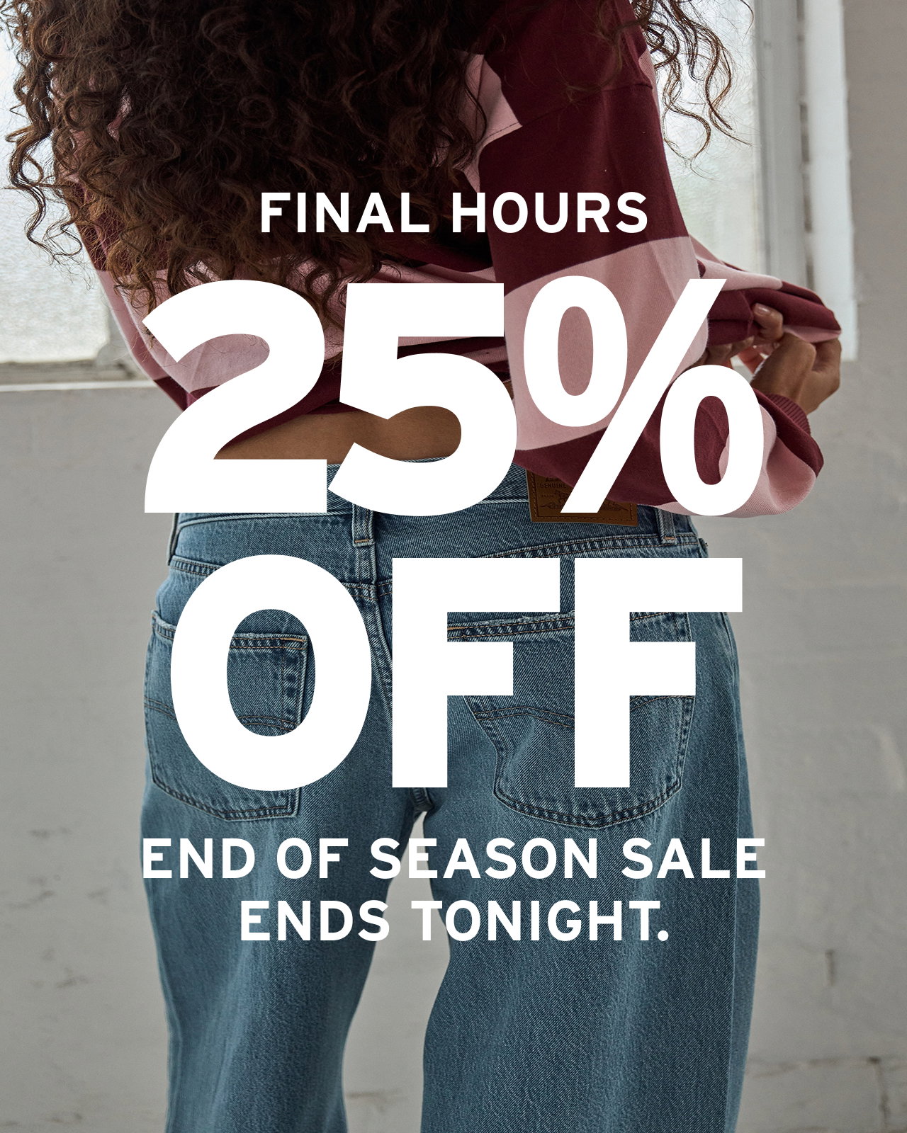 FINAL HOURS 25% OFF Selected styles.  Ends tonight.