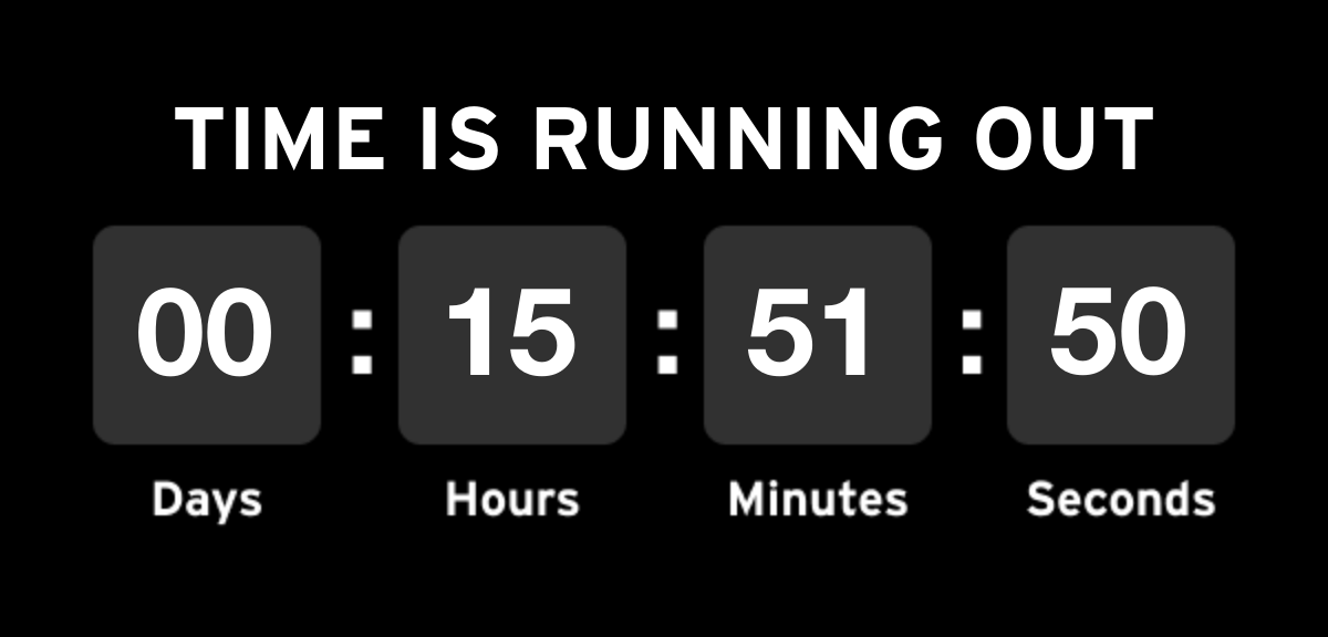 TIME IS RUNNING OUT