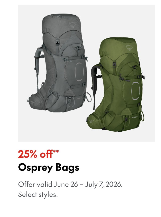 Osprey Bags
June 26 - July 6, 2026
25% off
Our ticket price. Select styles.