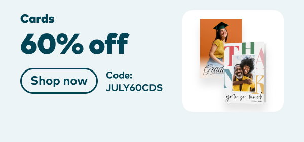 60% off cards. Code: JULY60CDS. Shop now.