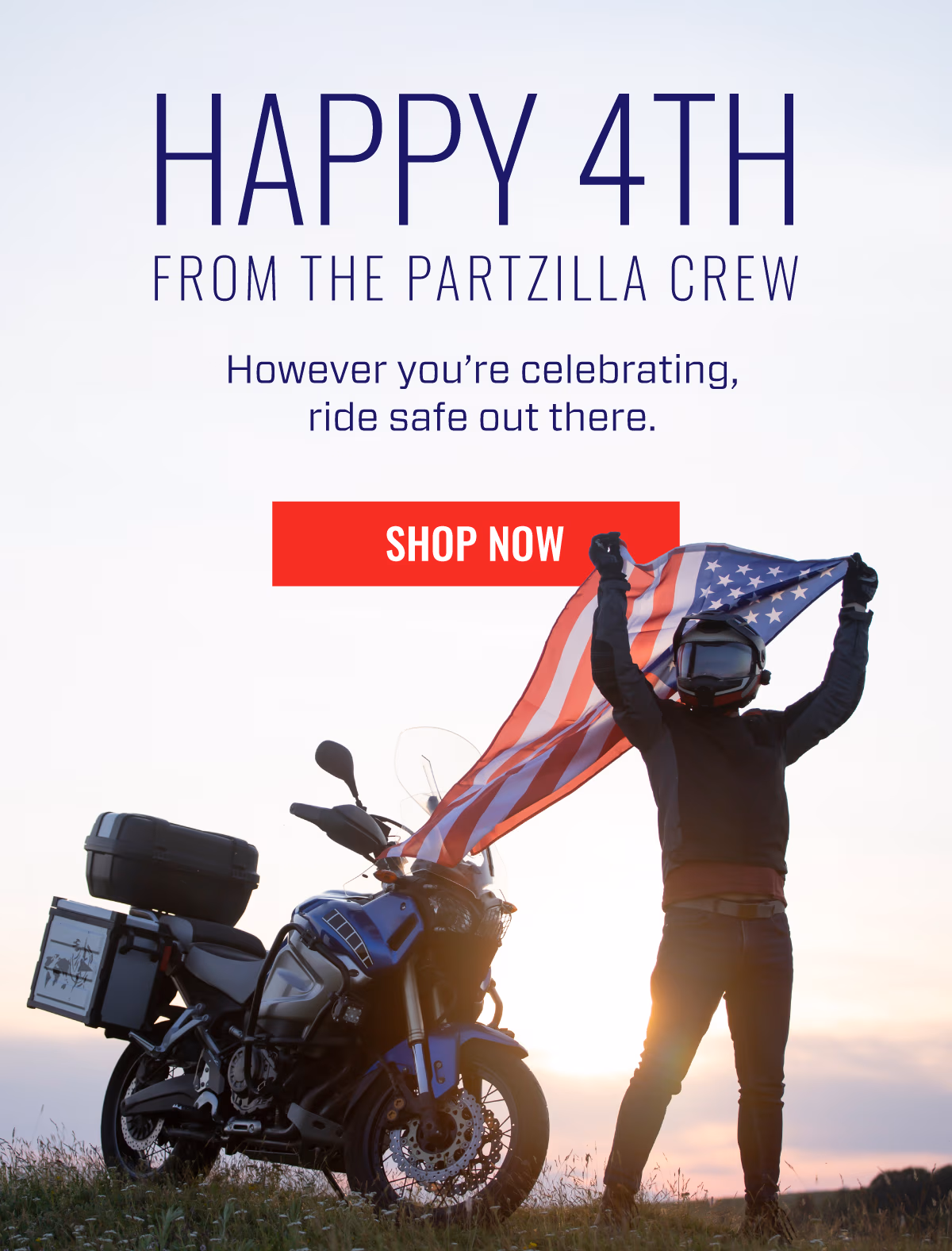 HAPPY 4TH FROM THE PARTZILLA CREW | HOWEVER YOU'RE CELEBRATING, RIDE SAFE OUT THERE | SHOP NOW