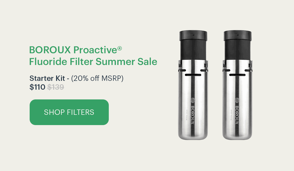 BOROUX Proactive® Fluoride Filter Summer Sale