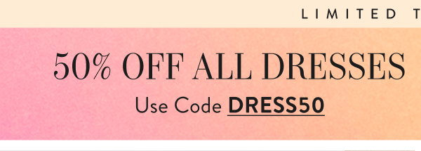 50% Off All Dresses with DRESS50
