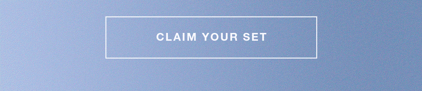 CLAIM YOUR SET
