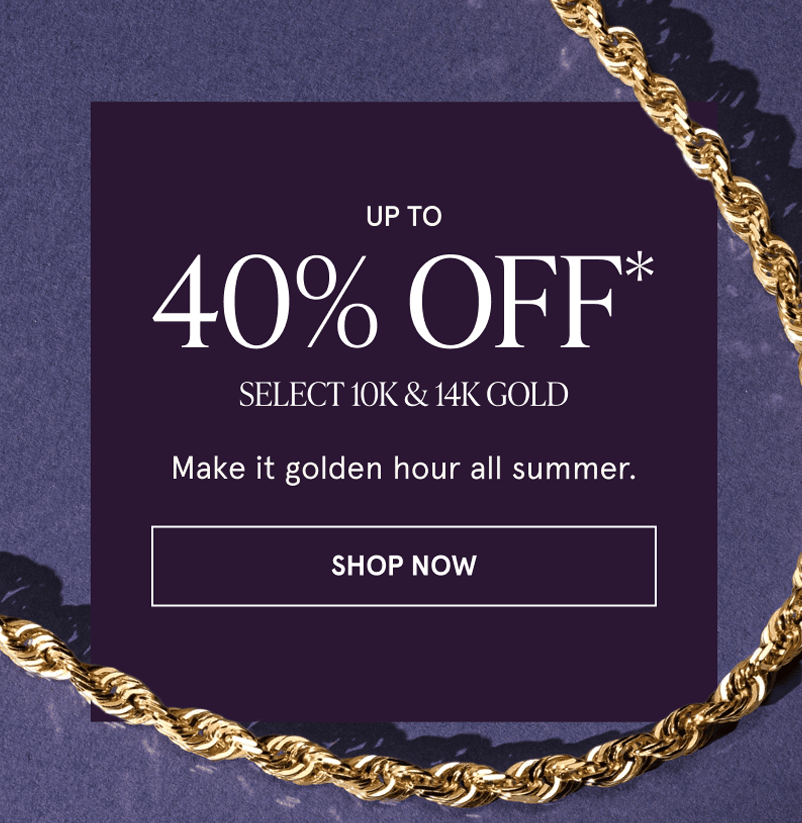 A gold rope chain. 40% off select 10K and 14K gold. Make it golden hour all summer. Click here to shop now