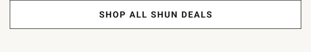 SHOP ALL SHUN DEALS