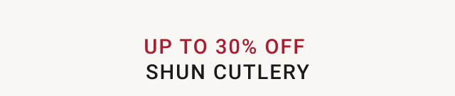 UP TO 30% OFF SHUN CUTLERY