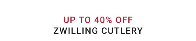 UP TO 40% OFF ZWILLING CUTLERY