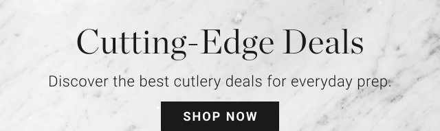Cutting-Edge Deals Discover the best cutlery deals for everyday prep: SHOP NOW