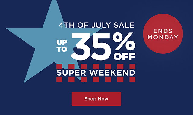 4th Of July Super Weekend Sale Ends Monday - Up to 35% Off - Shop Now