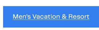 Men’s Vacation & Resort
