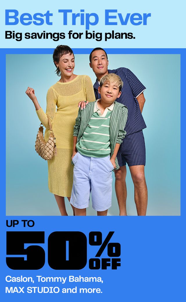 Best Trip Ever. Big savings for big plans. Up to 50% Off. Caslon, Tommy Bahama, MAX STUDIO and more.