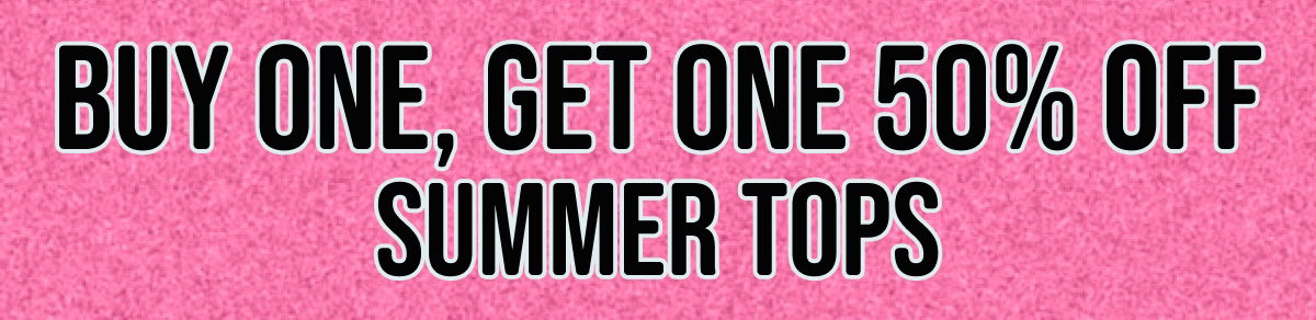 Buy one, get one 50% off summer essentials