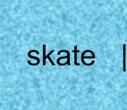 SKATE