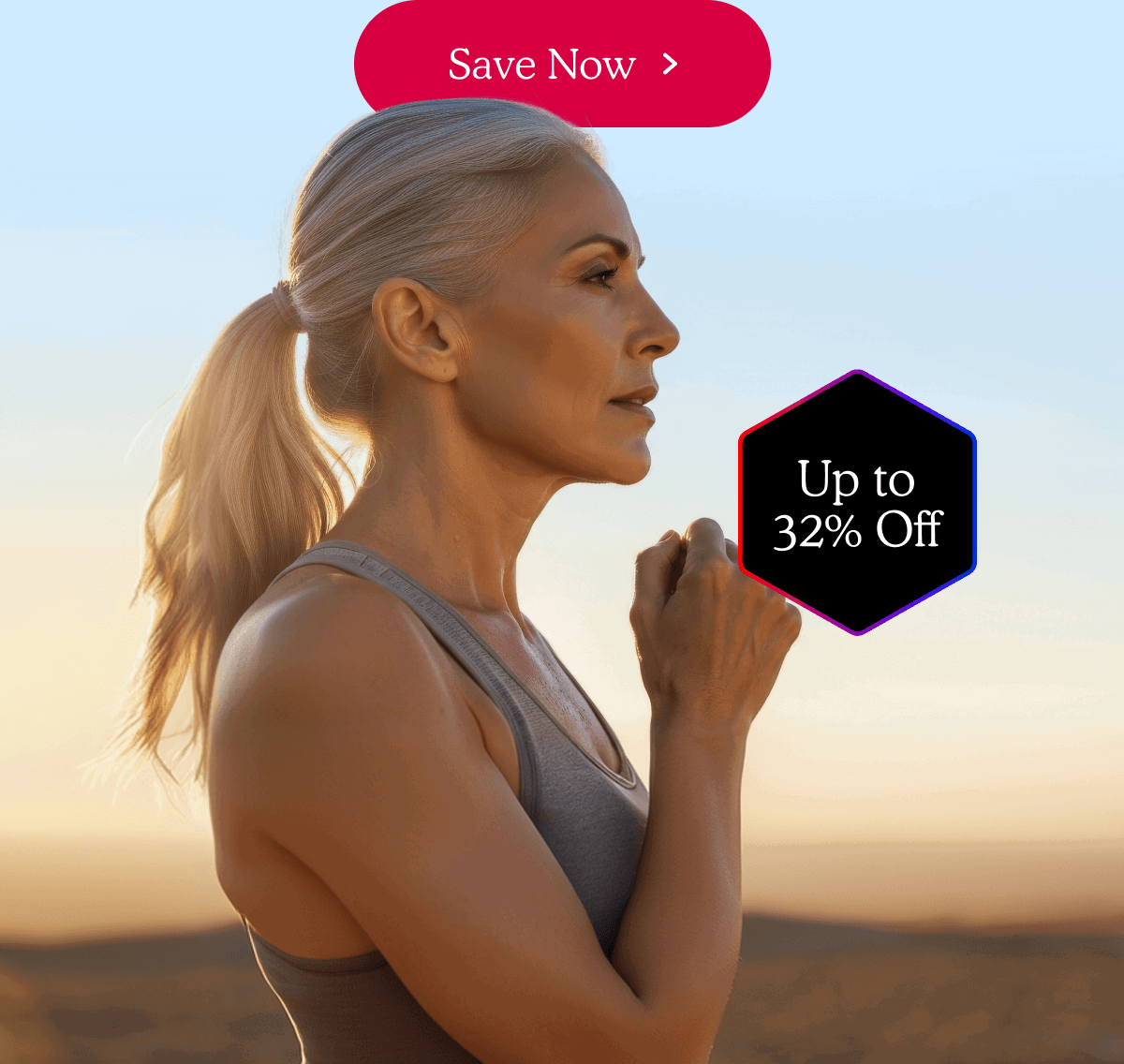 Save Now Up To 32% Off >