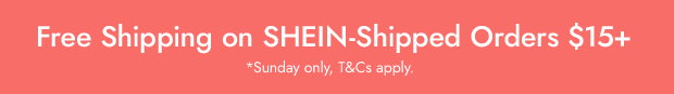 FREE Shipping on SHEIN-Shipped Orders $15+ *Today only, T&Cs apply.