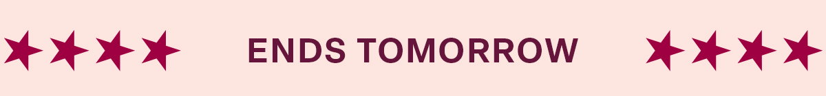 ENDS TOMMOROW