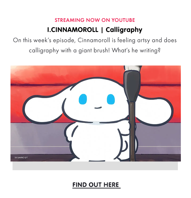 STREAMING NOW ON YOUTUBE | I.CINNAMOROLL | Calligraphy | On this week’s episode, Cinnamoroll is feeling artsy and does calligraphy with a giant brush. What is he writing? | FIND OUT HERE 