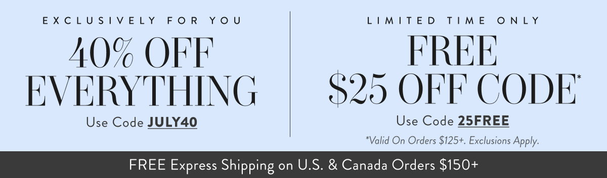 40% Off Everything with JUNE35 and Free $25 with 25FREE