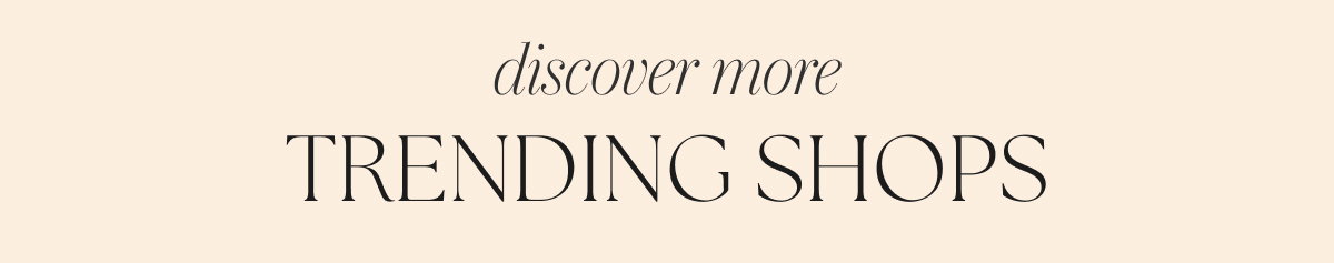 Discover More Trending Shops