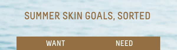 summer skin goals, sorted
