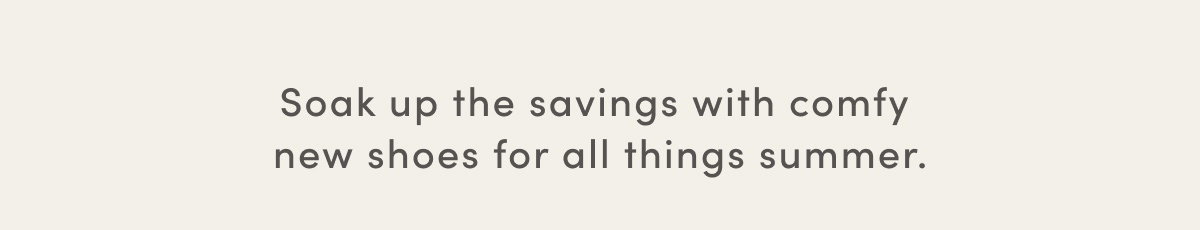 Soak Up The Savings With Comfy New Shoes For All Things Summer.