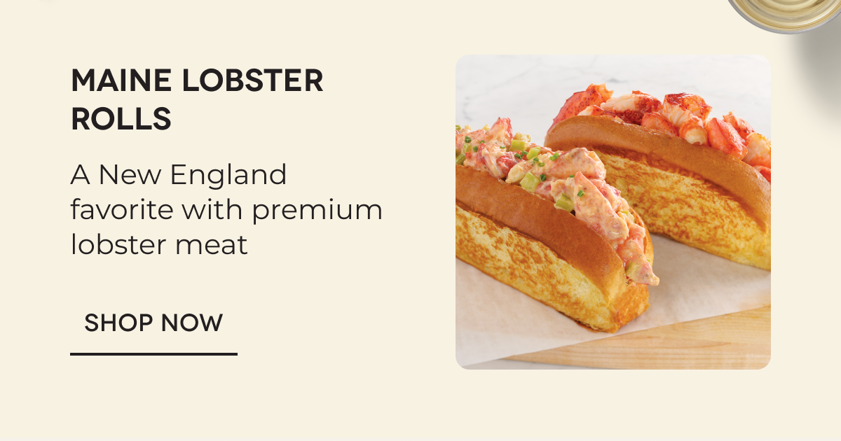 Maine Lobster Rolls A New England favorite with premium lobster meat SHOP NOW